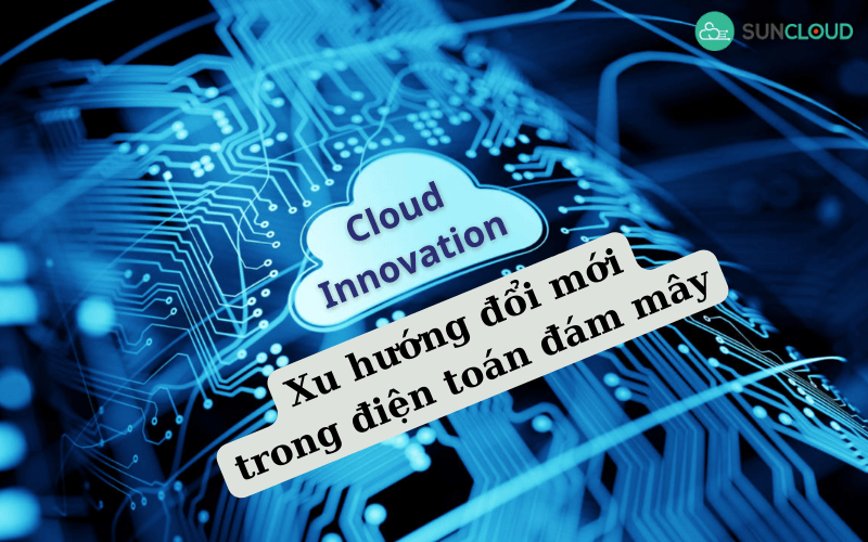 Cloud Innovation - Xu hướng đổi mới trong điện toán đám mây